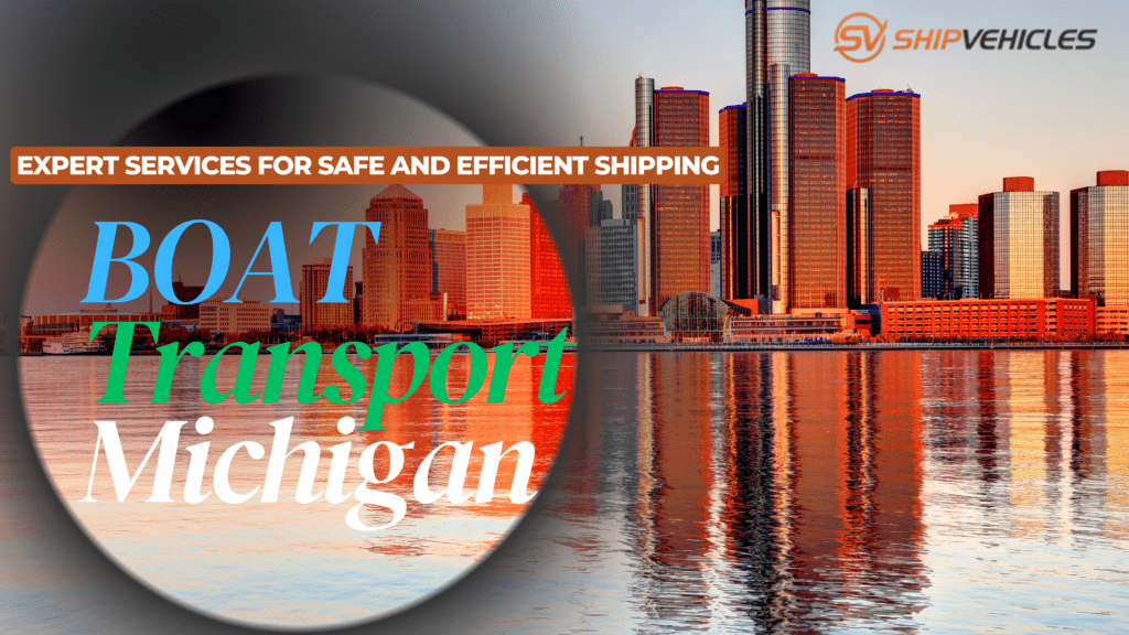 Boat Transport Michigan: Expert Services for Safe and Efficient Shipping