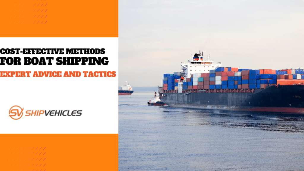 Cost-Effective Methods for Boat Shipping: Expert Advice and Tactics
