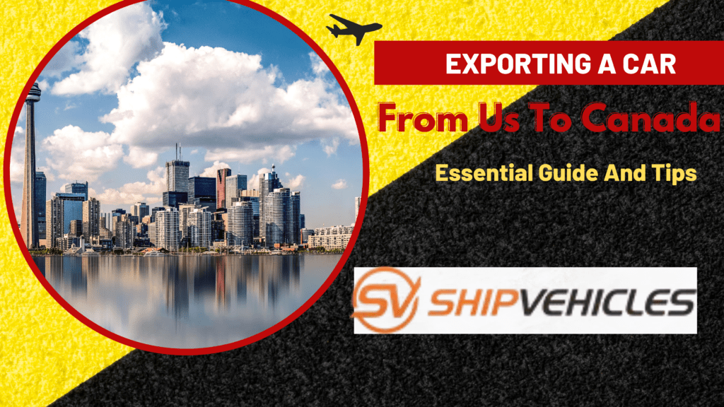 Exporting A Car From Us To Canada: Essential Guide And Tips
