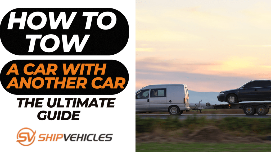 How To Tow A Car With Another Car: The Ultimate Guide