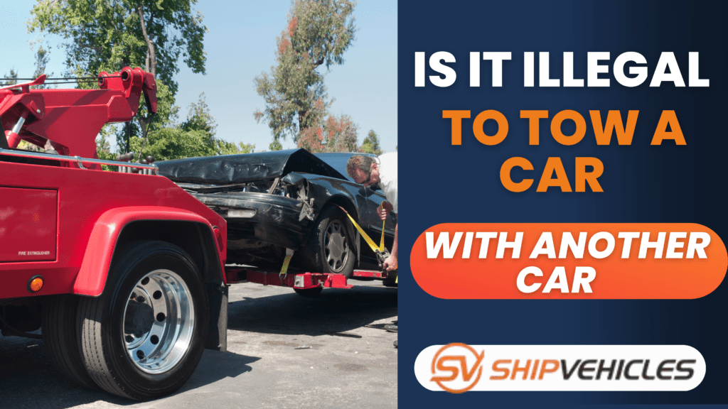 Is It Illegal To Tow A Car With Another Car Laws And Risks
