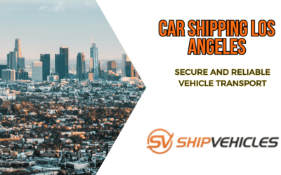Car Shipping Los Angeles Secure and Reliable Vehicle Transport