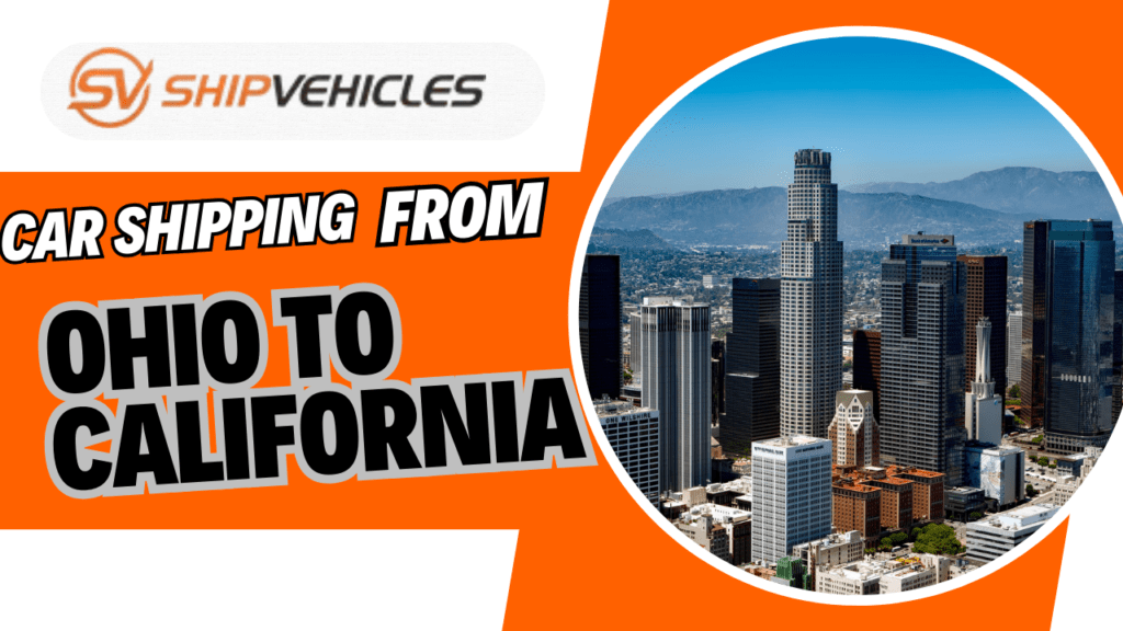 Car Shipping from Ohio to California Expert Guide and Tips