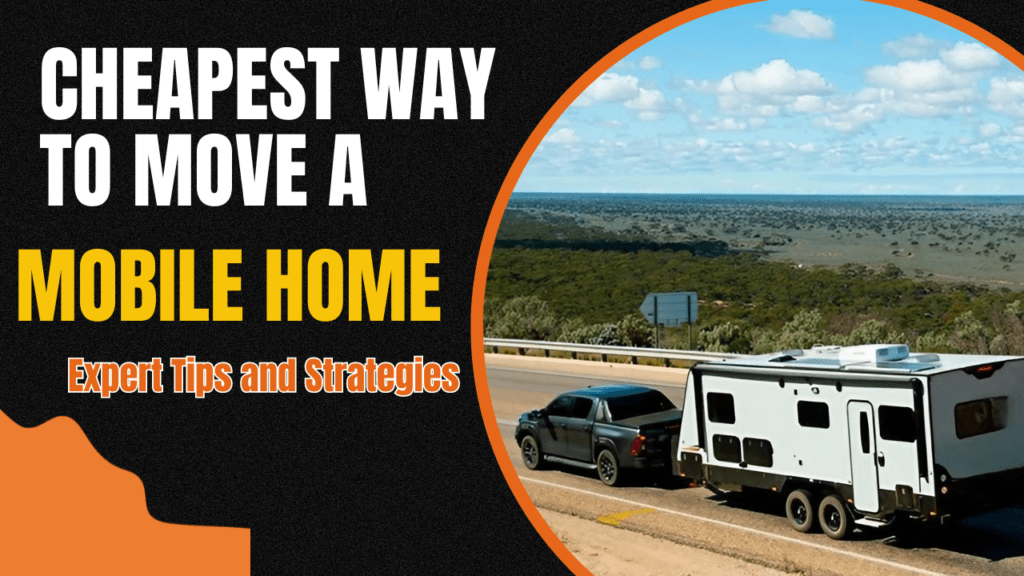 Cheapest Way to Move a Mobile Home Expert Tips and Strategies