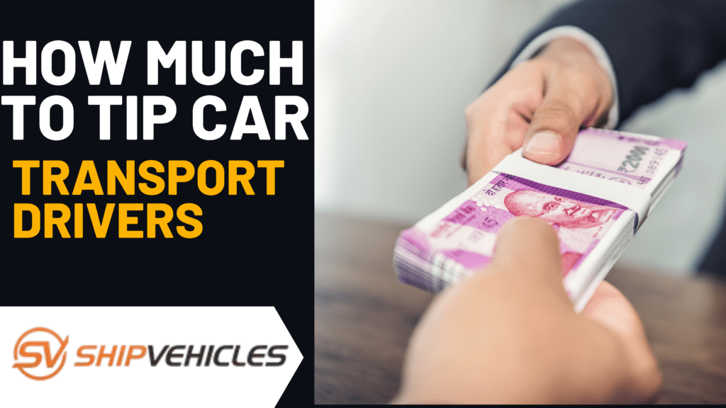 How Much to Tip Car Transport Drivers Your Guide to Tipping