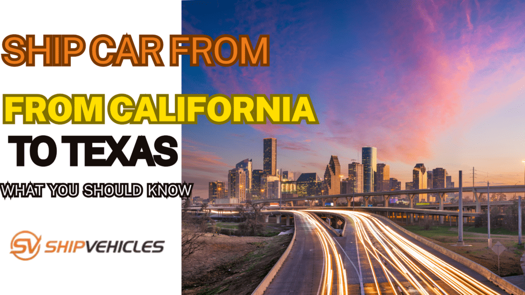 Ship Car From California To Texas What You Should Know