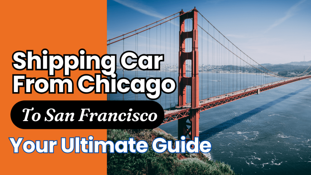 Shipping Car From Chicago To San Francisco Your Ultimate Guide