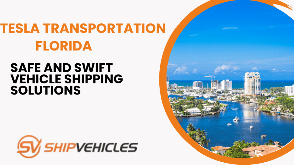Tesla Transportation Florida Safe and Swift Vehicle Shipping Solutions